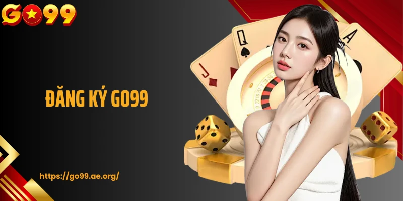 Đăng Ký Go99: Quy Trình Rõ Ràng Từ A Đến Z Dành Cho Bạn