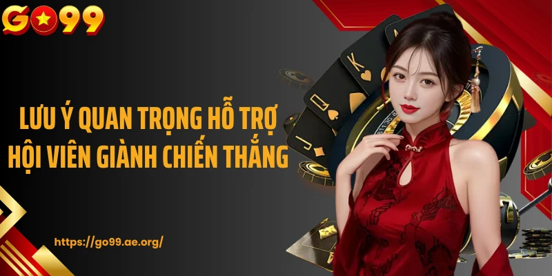 Lưu ý quan trọng hỗ trợ hội viên giành chiến thắng