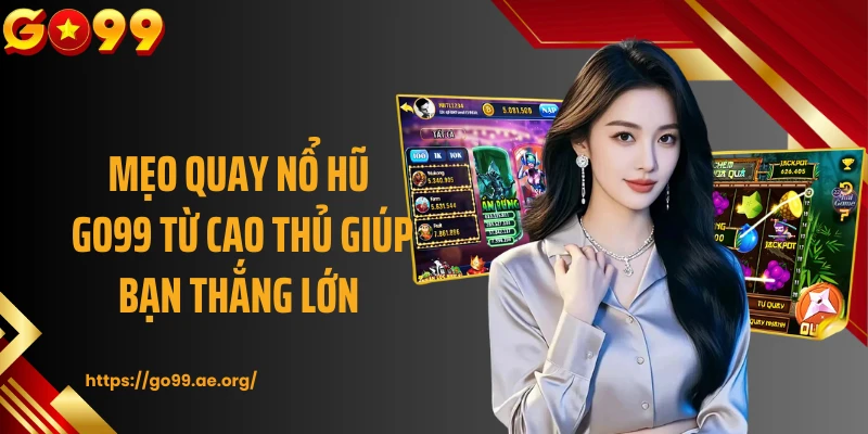 Mẹo quay nổ hũ GO99 từ cao thủ giúp bạn thắng lớn
