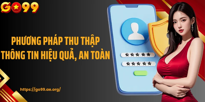 Phương pháp thu thập thông tin hiệu quả, an toàn