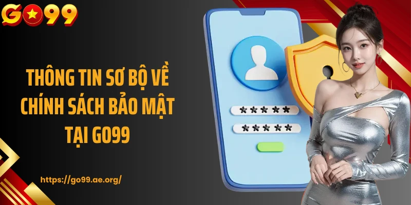 Thông tin sơ bộ về chính sách bảo mật tại Go99